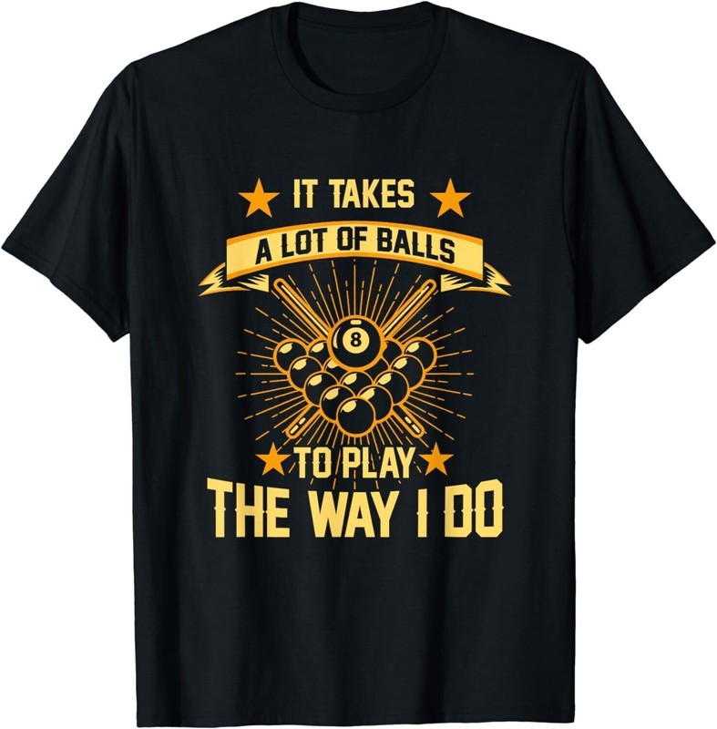 Funny Pool Player It Takes A Lot Of Balls To Play T-Shirt New For Men