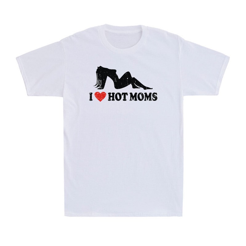 I Love Hot Moms Funny Hot Moms Saying Gift Sexy Red Heart Love Moms T-Shirt