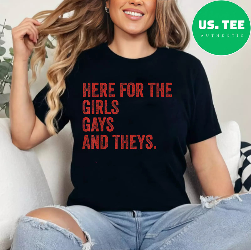 Here for The Girls Gays & Theys LGBT Gay Pride Proud Ally T-Shirt