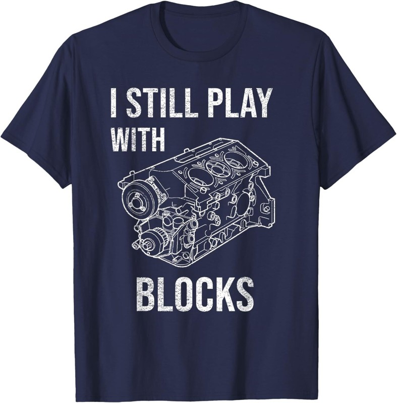 I Still Play With Blocks Mechanical Engineer Design Unisex T-Shirt