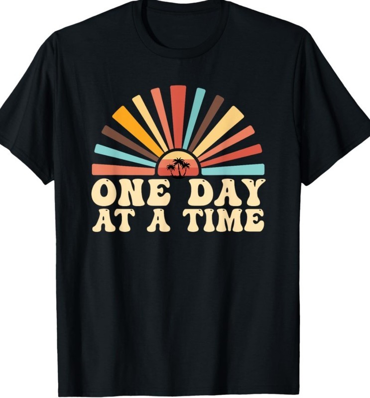 One Day At A Time Motivational Inspirational Quotes shirt new