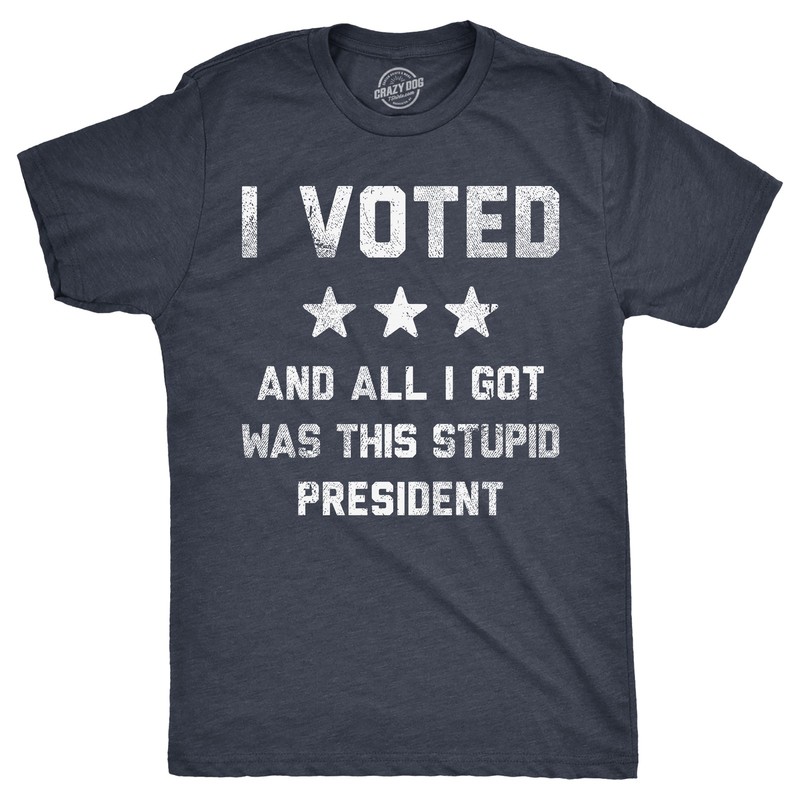 Mens Funny T Shirts I Voted and All I Got Was This Stupid President Politcal Tee