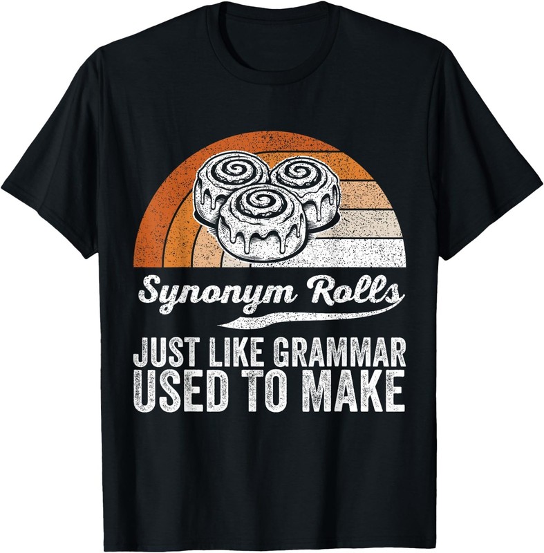 Synonym Rolls Just Like Grammar Used to Make Funny Pun T-Shirt